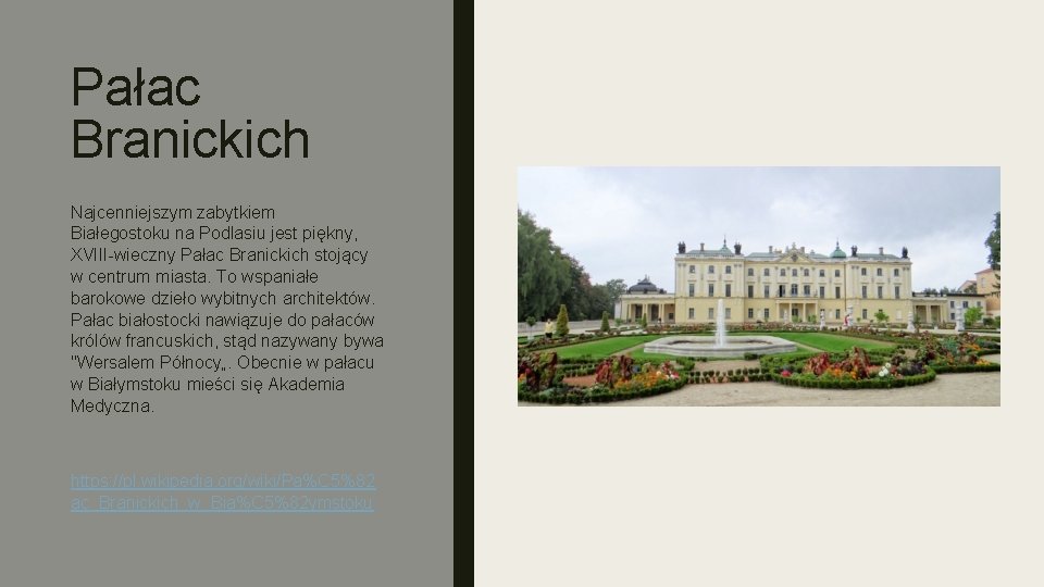 Pałac Branickich Najcenniejszym zabytkiem Białegostoku na Podlasiu jest piękny, XVIII-wieczny Pałac Branickich stojący w