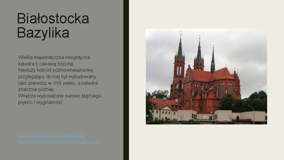Białostocka Bazylika Wielka majestatyczna neogotycka katedra z ciekawą historią. Nieduży kościół późnorenesansowy przylegający do