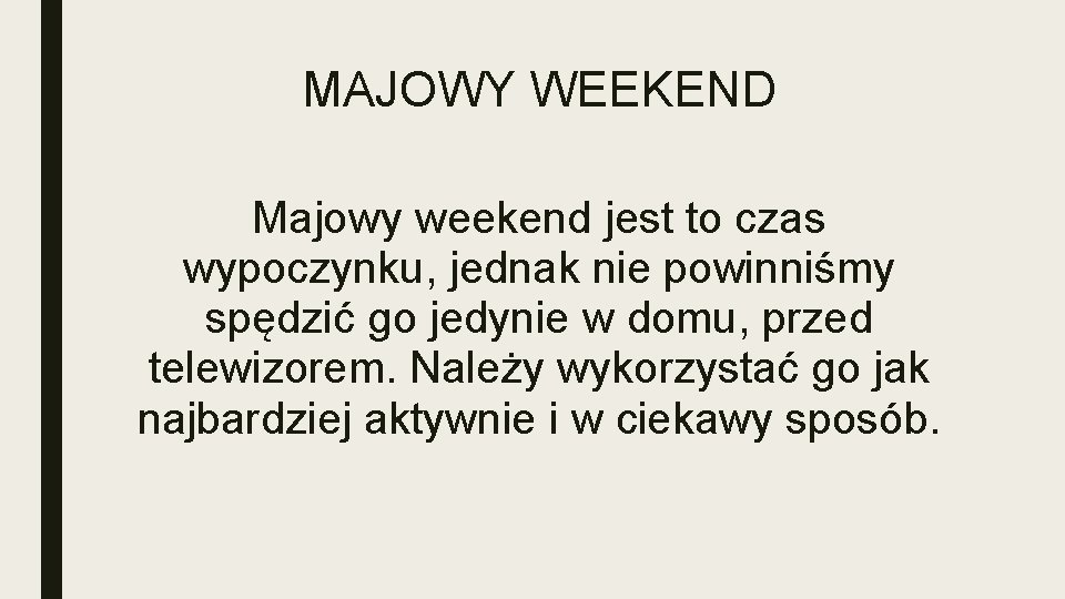 MAJOWY WEEKEND Majowy weekend jest to czas wypoczynku, jednak nie powinniśmy spędzić go jedynie