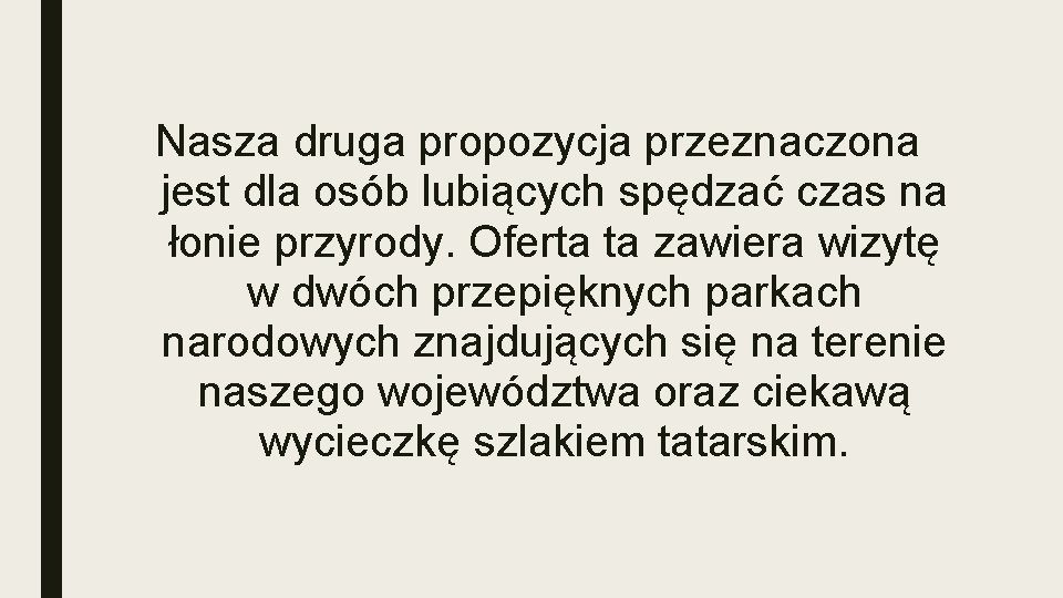 Nasza druga propozycja przeznaczona jest dla osób lubiących spędzać czas na łonie przyrody. Oferta