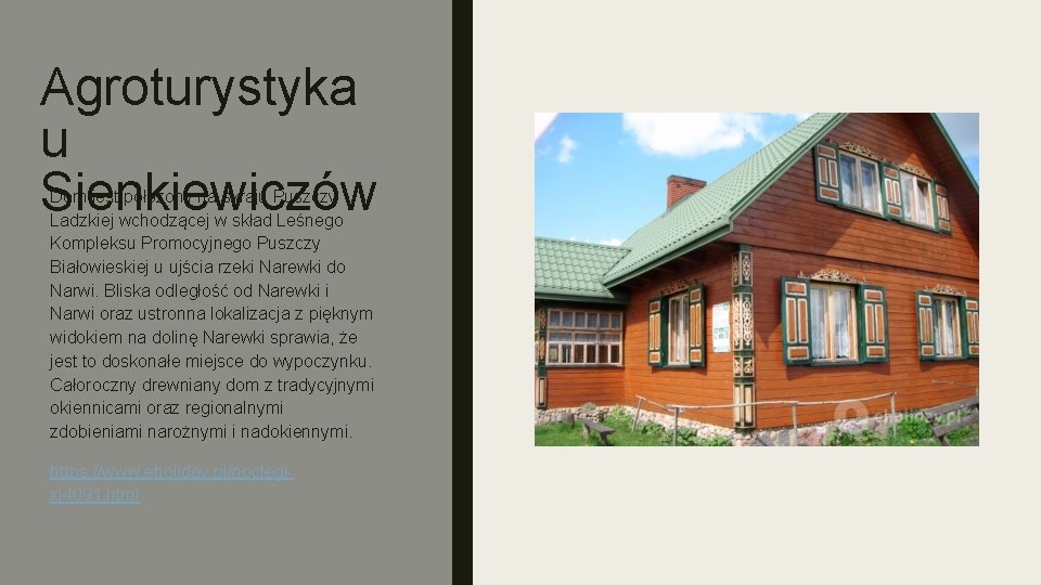 Agroturystyka u Sienkiewiczów Dom jest położony na skraju Puszczy Ladzkiej wchodzącej w skład Leśnego