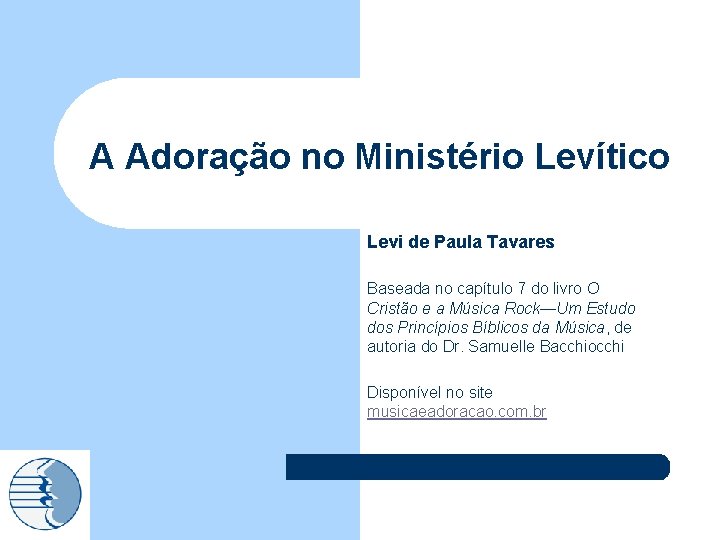 A Adoração no Ministério Levítico Levi de Paula Tavares Baseada no capítulo 7 do