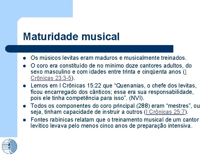 Maturidade musical l l Os músicos levitas eram maduros e musicalmente treinados. O coro