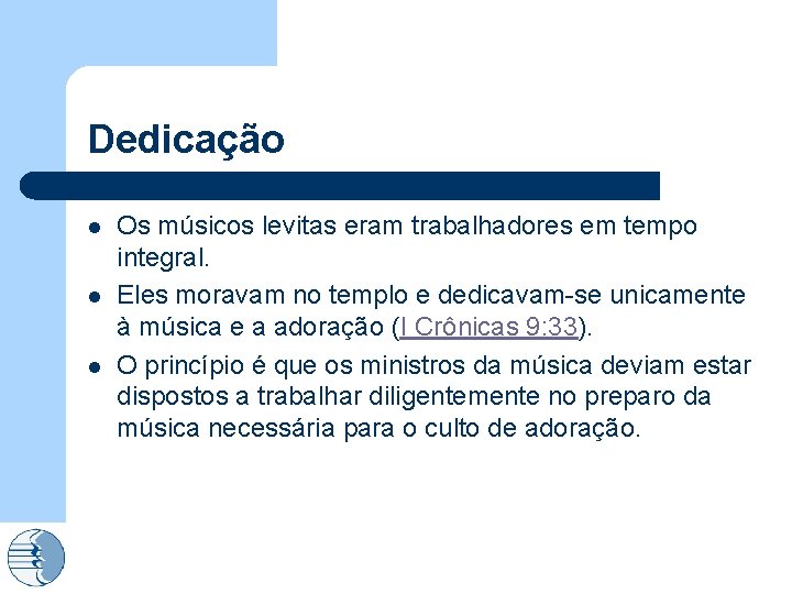 Dedicação l l l Os músicos levitas eram trabalhadores em tempo integral. Eles moravam