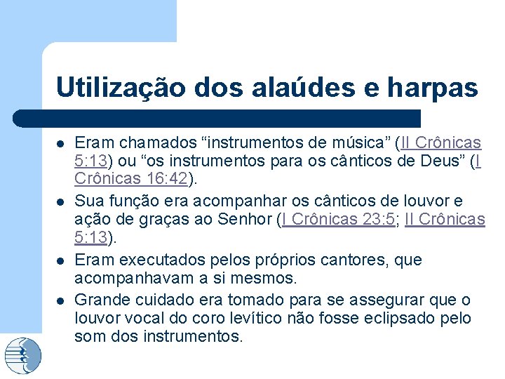 Utilização dos alaúdes e harpas l l Eram chamados “instrumentos de música” (II Crônicas