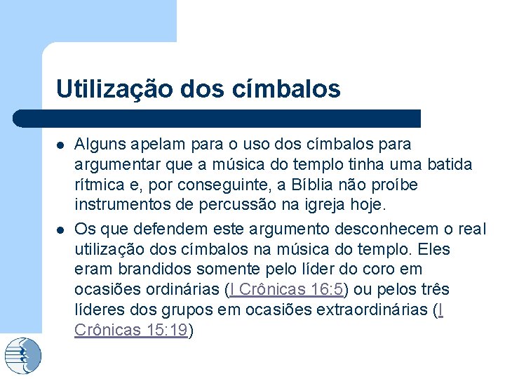 Utilização dos címbalos l l Alguns apelam para o uso dos címbalos para argumentar