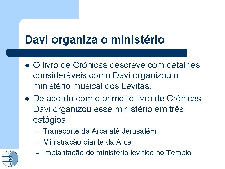 Davi organiza o ministério l l O livro de Crônicas descreve com detalhes consideráveis