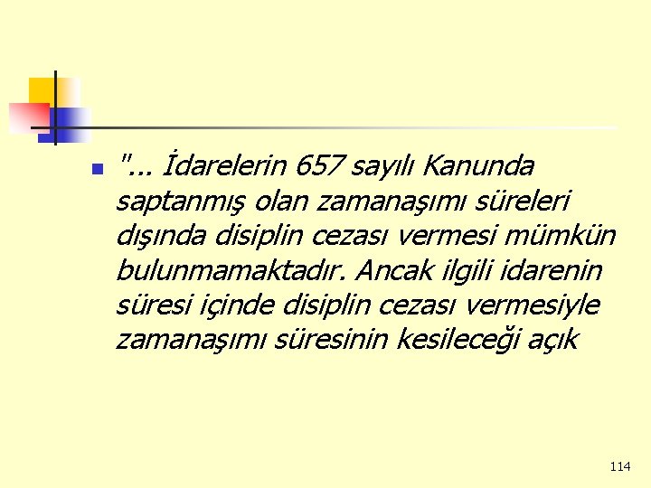 n ". . . İdarelerin 657 sayılı Kanunda saptanmış olan zamanaşımı süreleri dışında disiplin