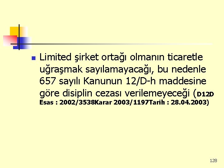 n Limited şirket ortağı olmanın ticaretle uğraşmak sayılamayacağı, bu nedenle 657 sayılı Kanunun 12/D-h