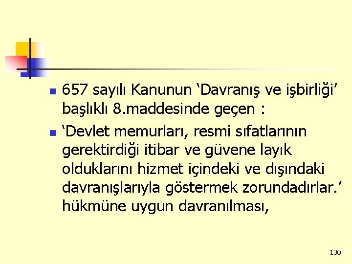 n n 657 sayılı Kanunun ‘Davranış ve işbirliği’ başlıklı 8. maddesinde geçen : ‘Devlet