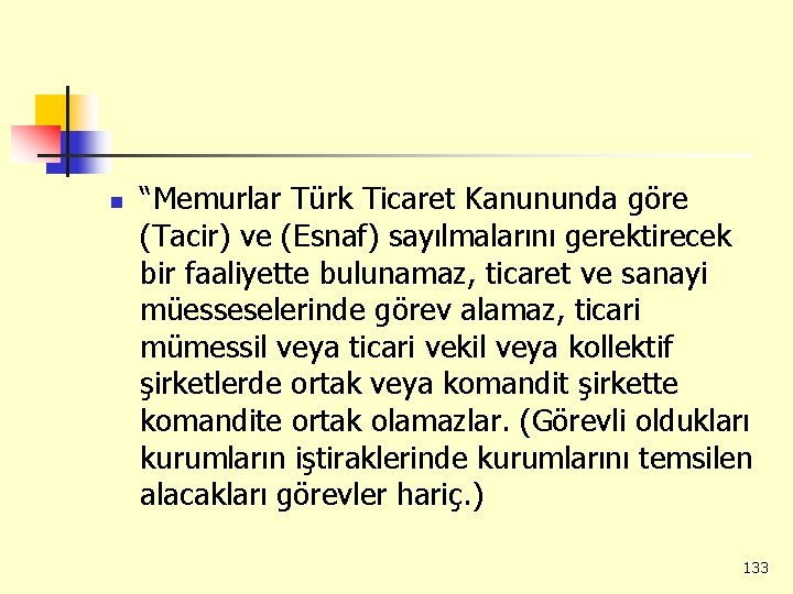 n “Memurlar Türk Ticaret Kanununda göre (Tacir) ve (Esnaf) sayılmalarını gerektirecek bir faaliyette bulunamaz,