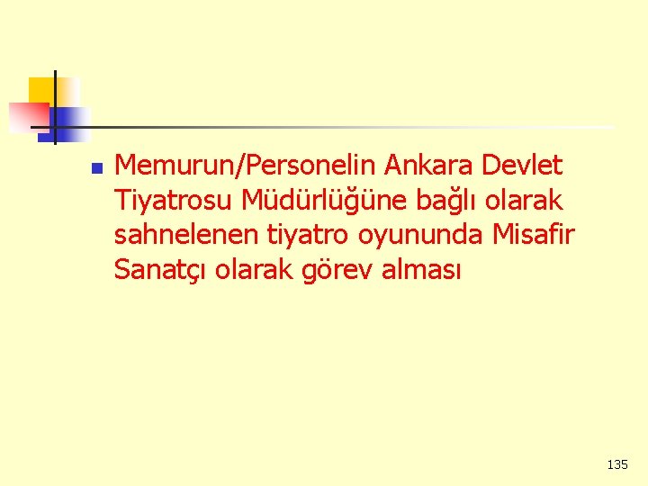 n Memurun/Personelin Ankara Devlet Tiyatrosu Müdürlüğüne bağlı olarak sahnelenen tiyatro oyununda Misafir Sanatçı olarak