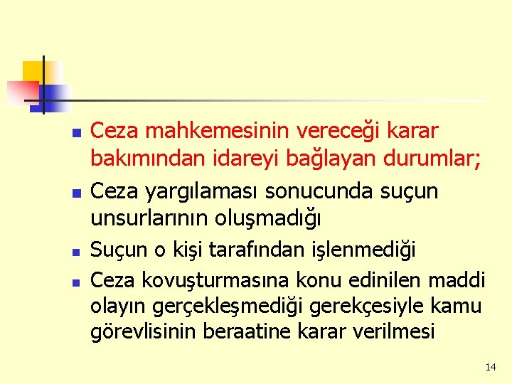 n n Ceza mahkemesinin vereceği karar bakımından idareyi bağlayan durumlar; Ceza yargılaması sonucunda suçun