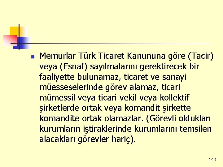 n Memurlar Türk Ticaret Kanununa göre (Tacir) veya (Esnaf) sayılmalarını gerektirecek bir faaliyette bulunamaz,