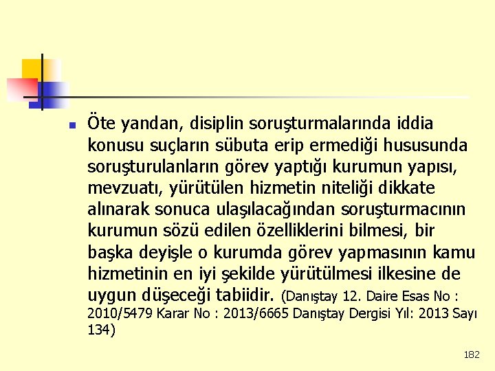 n Öte yandan, disiplin soruşturmalarında iddia konusu suçların sübuta erip ermediği hususunda soruşturulanların görev