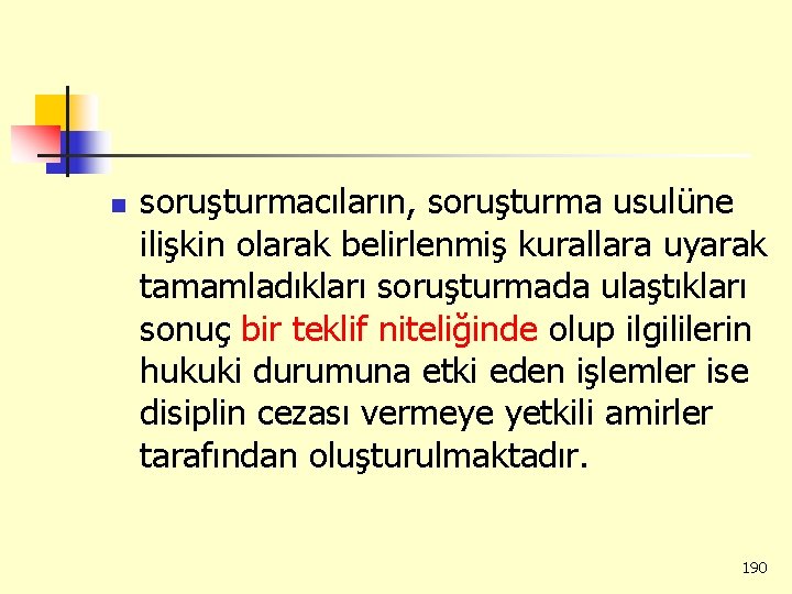 n soruşturmacıların, soruşturma usulüne ilişkin olarak belirlenmiş kurallara uyarak tamamladıkları soruşturmada ulaştıkları sonuç bir