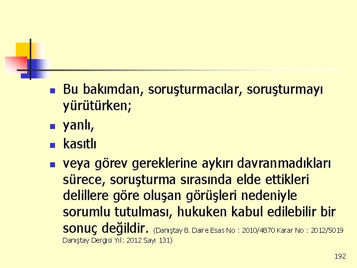 n n Bu bakımdan, soruşturmacılar, soruşturmayı yürütürken; yanlı, kasıtlı veya görev gereklerine aykırı davranmadıkları