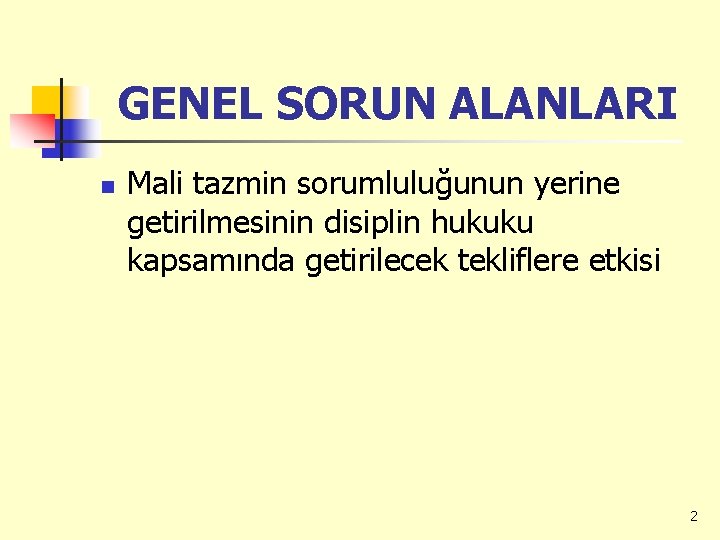 GENEL SORUN ALANLARI n Mali tazmin sorumluluğunun yerine getirilmesinin disiplin hukuku kapsamında getirilecek tekliflere