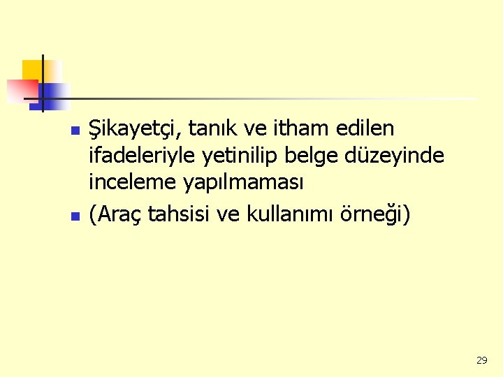 n n Şikayetçi, tanık ve itham edilen ifadeleriyle yetinilip belge düzeyinde inceleme yapılmaması (Araç