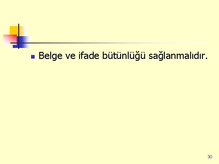 n Belge ve ifade bütünlüğü sağlanmalıdır. 30 