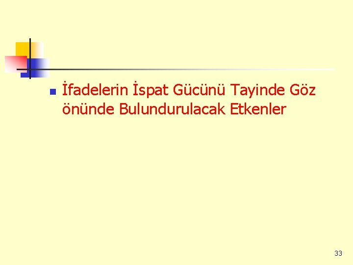 n İfadelerin İspat Gücünü Tayinde Göz önünde Bulundurulacak Etkenler 33 