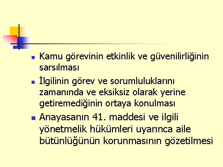 n n n Kamu görevinin etkinlik ve güvenilirliğinin sarsılması İlgilinin görev ve sorumluluklarını zamanında