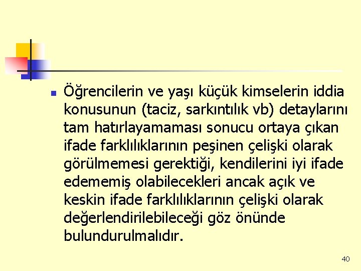 n Öğrencilerin ve yaşı küçük kimselerin iddia konusunun (taciz, sarkıntılık vb) detaylarını tam hatırlayamaması