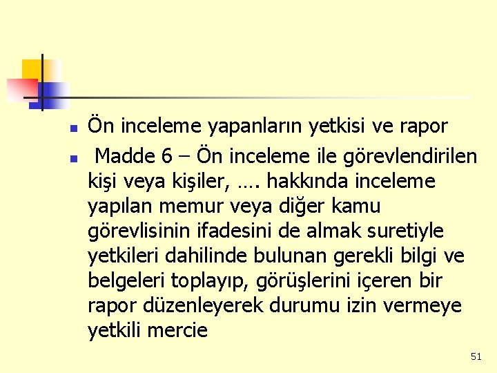 n n Ön inceleme yapanların yetkisi ve rapor Madde 6 – Ön inceleme ile