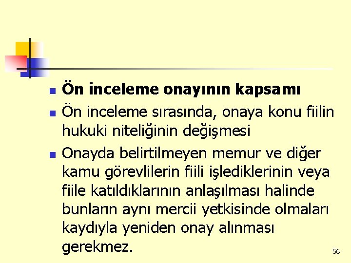 n n n Ön inceleme onayının kapsamı Ön inceleme sırasında, onaya konu fiilin hukuki