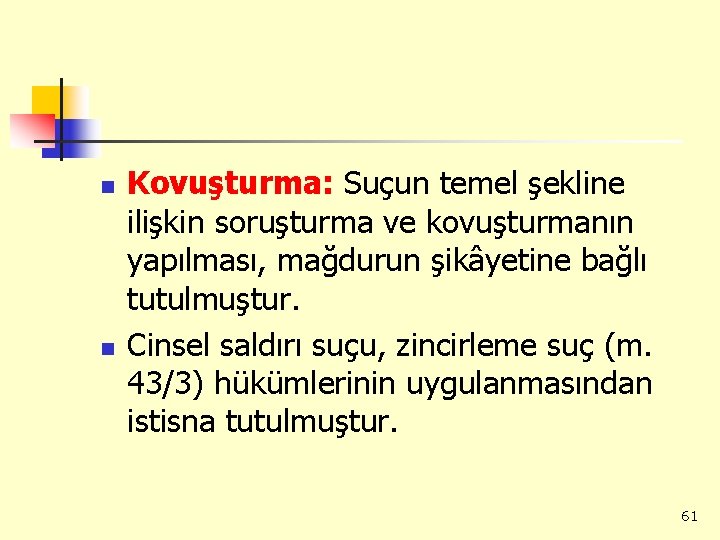 n n Kovuşturma: Suçun temel şekline ilişkin soruşturma ve kovuşturmanın yapılması, mağdurun şikâyetine bağlı