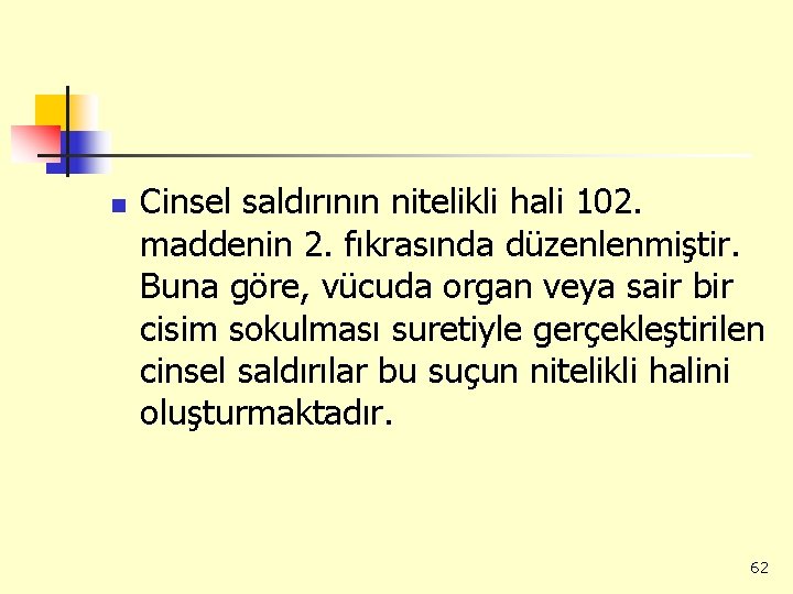 n Cinsel saldırının nitelikli hali 102. maddenin 2. fıkrasında düzenlenmiştir. Buna göre, vücuda organ