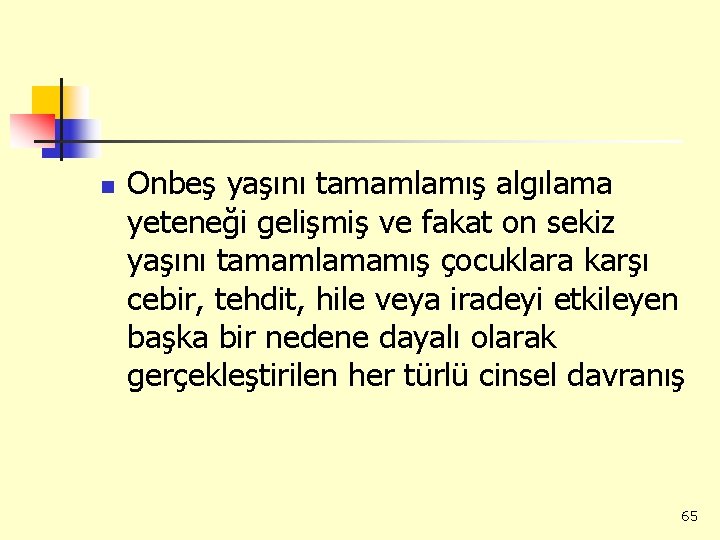 n Onbeş yaşını tamamlamış algılama yeteneği gelişmiş ve fakat on sekiz yaşını tamamlamamış çocuklara