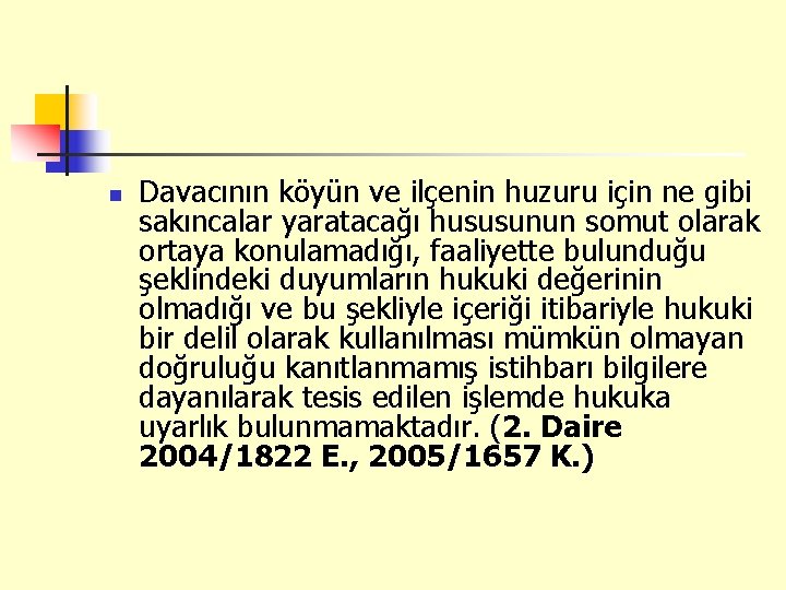 n Davacının köyün ve ilçenin huzuru için ne gibi sakıncalar yaratacağı hususunun somut olarak