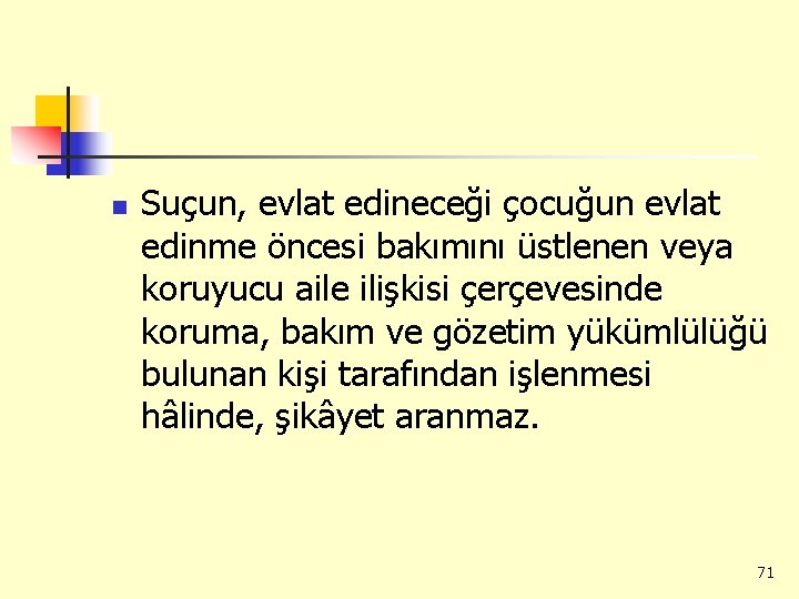 n Suçun, evlat edineceği çocuğun evlat edinme öncesi bakımını üstlenen veya koruyucu aile ilişkisi