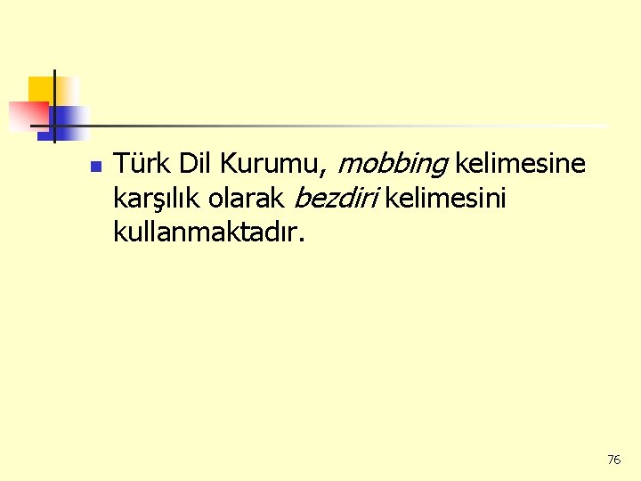 n Türk Dil Kurumu, mobbing kelimesine karşılık olarak bezdiri kelimesini kullanmaktadır. 76 