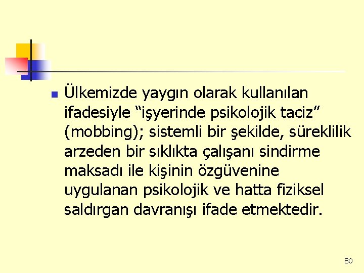 n Ülkemizde yaygın olarak kullanılan ifadesiyle “işyerinde psikolojik taciz” (mobbing); sistemli bir şekilde, süreklilik