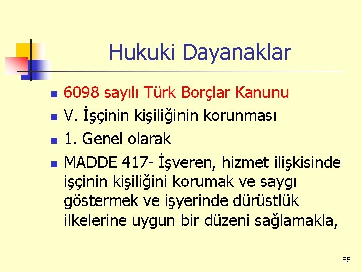 Hukuki Dayanaklar n n 6098 sayılı Türk Borçlar Kanunu V. İşçinin kişiliğinin korunması 1.
