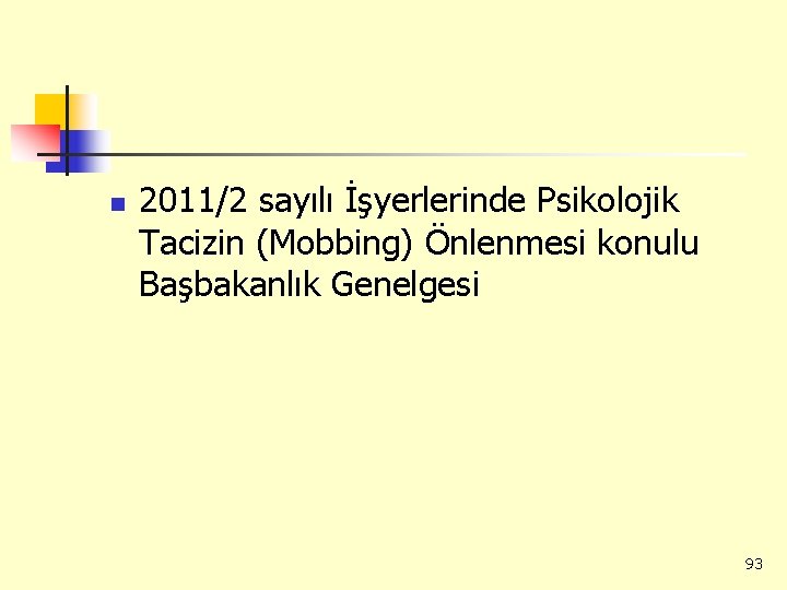 n 2011/2 sayılı İşyerlerinde Psikolojik Tacizin (Mobbing) Önlenmesi konulu Başbakanlık Genelgesi 93 