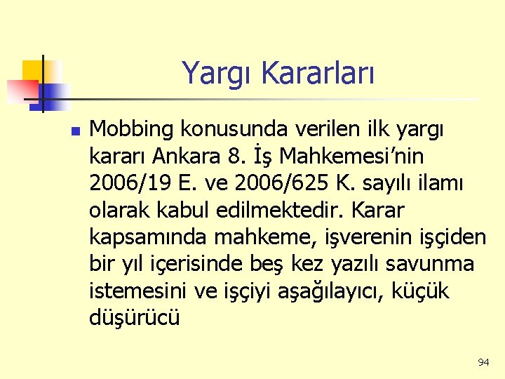 Yargı Kararları n Mobbing konusunda verilen ilk yargı kararı Ankara 8. İş Mahkemesi’nin 2006/19