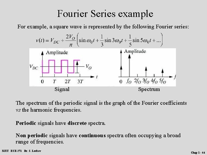 Fourier Series example For example, a square wave is represented by the following Fourier