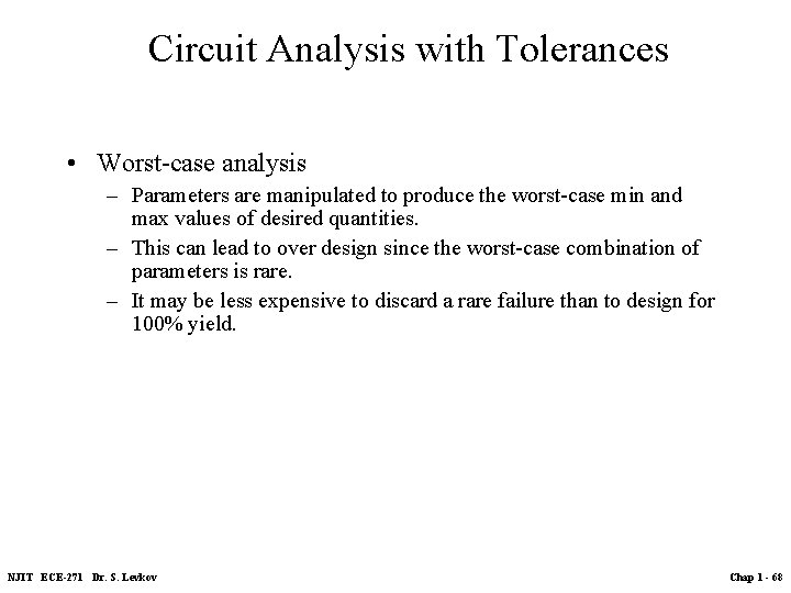 Circuit Analysis with Tolerances • Worst-case analysis – Parameters are manipulated to produce the