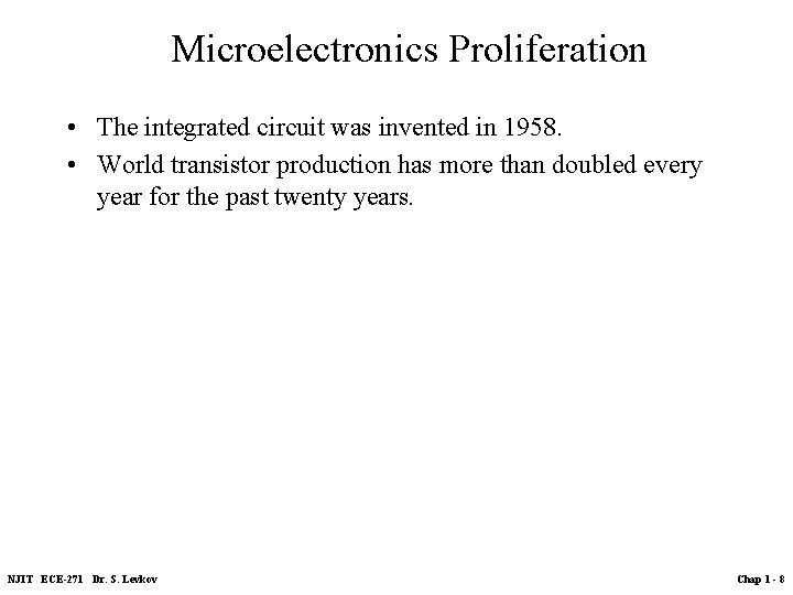 Microelectronics Proliferation • The integrated circuit was invented in 1958. • World transistor production