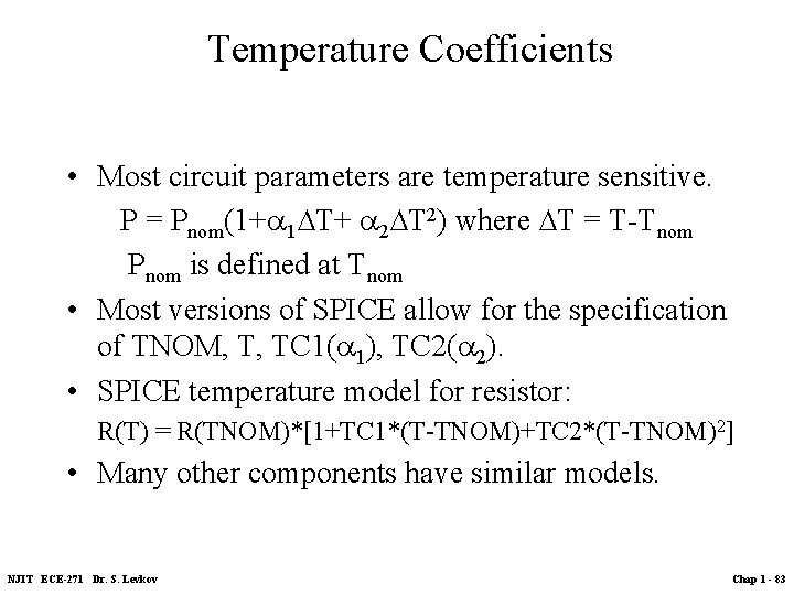 Temperature Coefficients • Most circuit parameters are temperature sensitive. P = Pnom(1+ 1∆T+ 2∆T