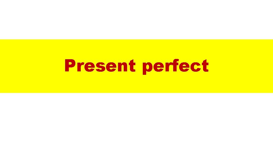 Present perfect 