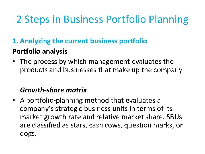 2 Steps in Business Portfolio Planning 1. Analyzing the current business portfolio Portfolio analysis