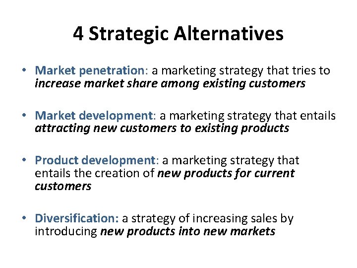 4 Strategic Alternatives • Market penetration: a marketing strategy that tries to increase market