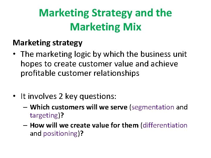 Marketing Strategy and the Marketing Mix Marketing strategy • The marketing logic by which