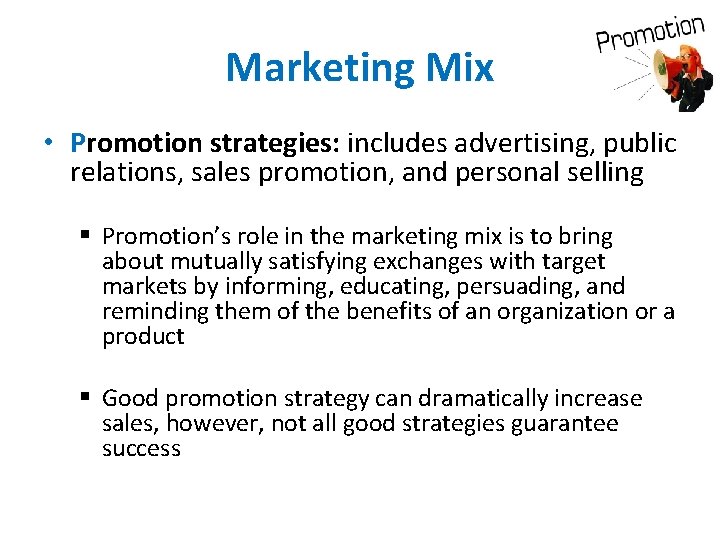 Marketing Mix • Promotion strategies: includes advertising, public relations, sales promotion, and personal selling