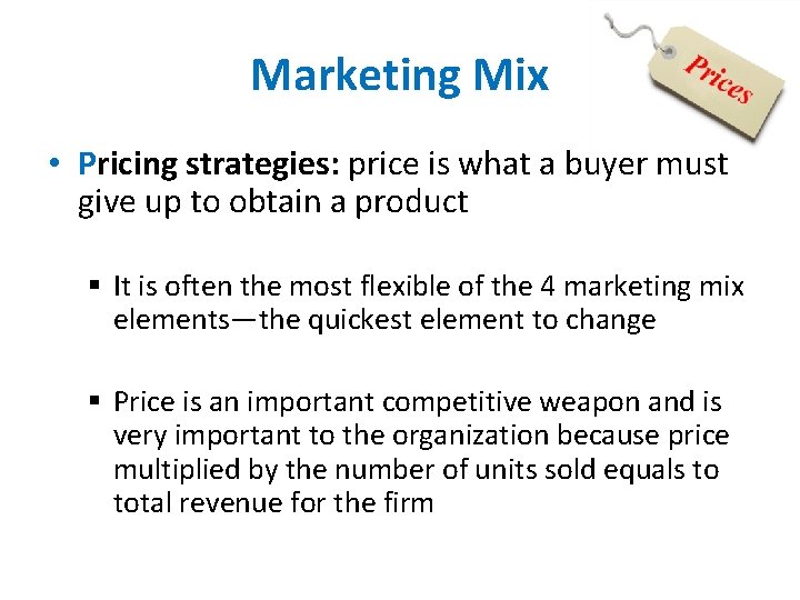 Marketing Mix • Pricing strategies: price is what a buyer must give up to