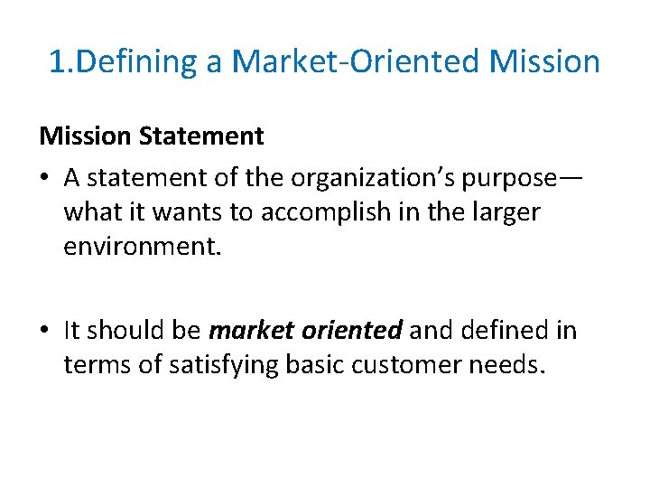 1. Defining a Market-Oriented Mission Statement • A statement of the organization’s purpose— what